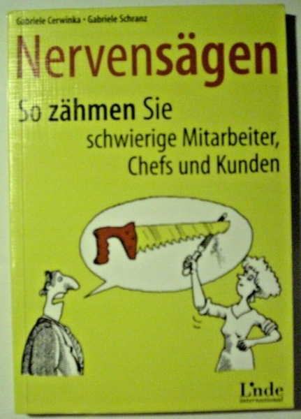 Nervensägen - So zähmen Sie schwierige Mitarbeiter, Chefs und Kunden von Gabriele Cerwinka